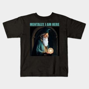 Mentally I am an old wizard pondering an orb Kids T-Shirt